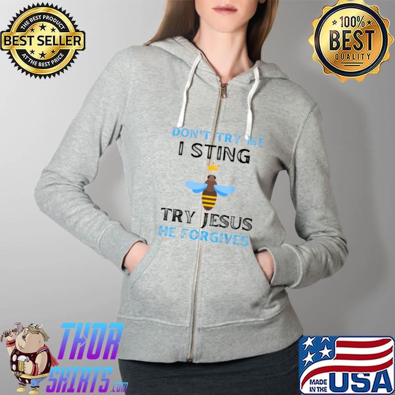 Don't Try Me I String Try Jesus He Forgives Queen Bees Women T-Shirt Full Zip Hooded