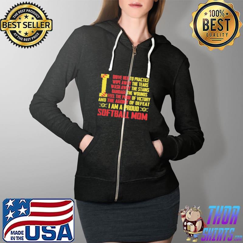 Drive Her To Practice Wipe Away The Tears Wash Away I Am A Proud Softball Mom Shirt Full Zip Hooded