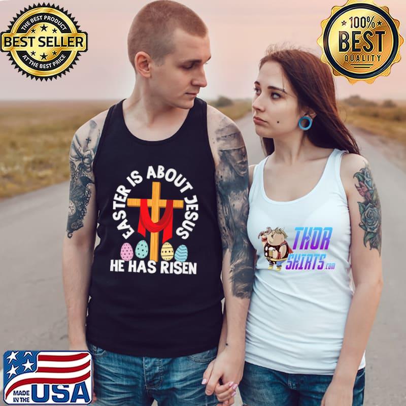 Easter Is About Jesus He Has Risen Easter Day Premium T-Shirt Tank Top