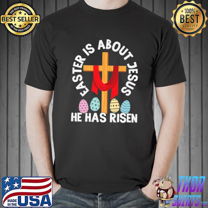 Easter Is About Jesus He Has Risen Easter Day Premium T-Shirt