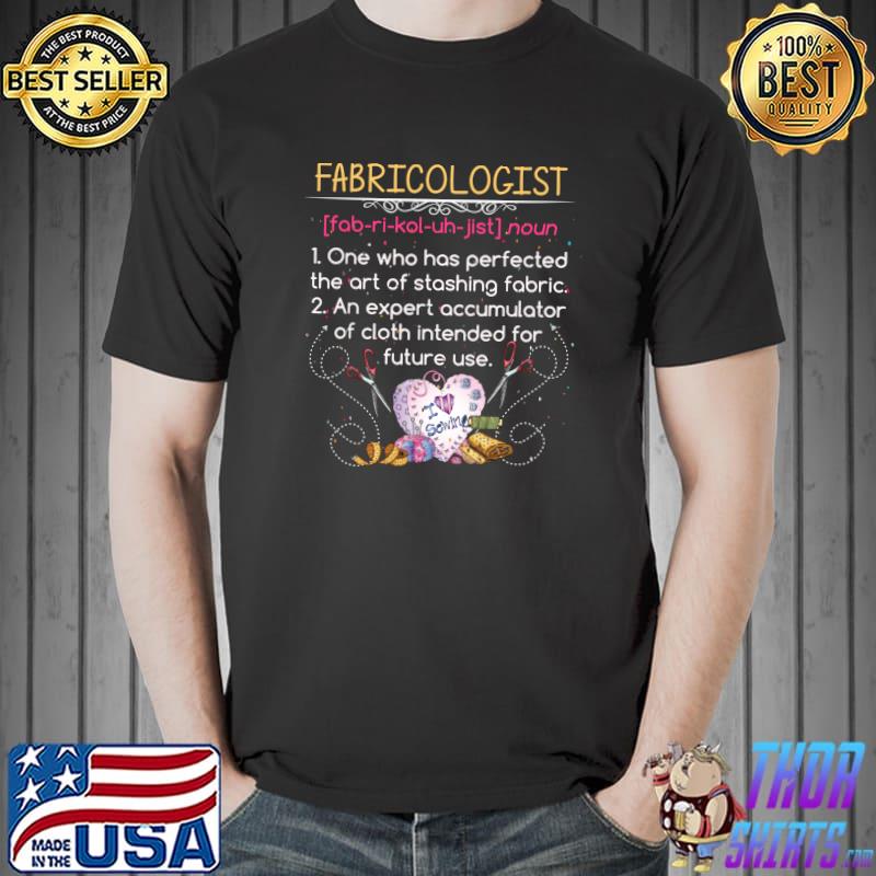 Fabricologist Funny Quilter GIfts Apparel Clothing T- Unisex