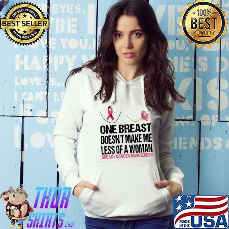 Flower one breast doesn't make me less of a woman breast cancer awareness shirt