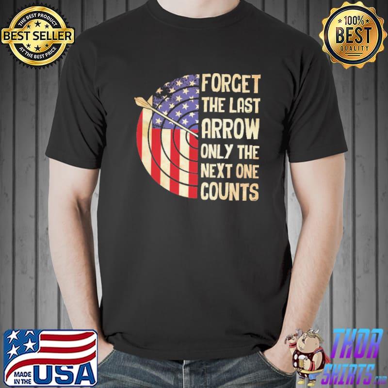 Forget the last arrow only the next one counts Vintage Shirt