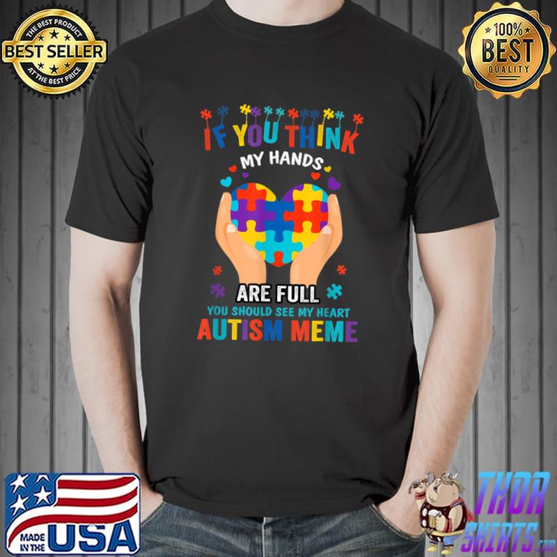 Funny If You Think My Hands Are Full You Should See My Heart T-Shirt Unisex