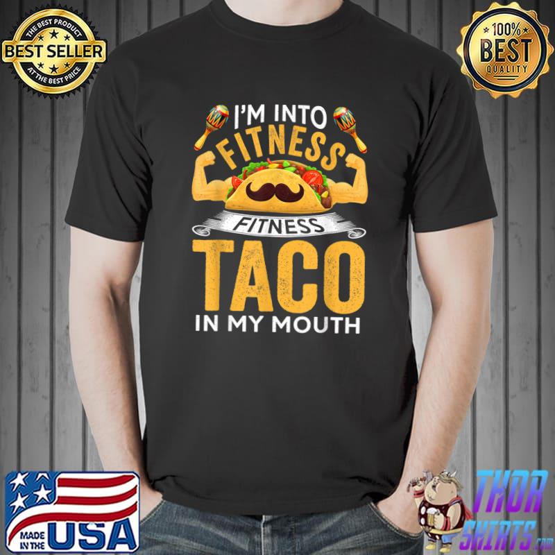 Funny Im Into Fitness Taco In My Mouth Workout Cinco De Mayo T-Shirt Unisex