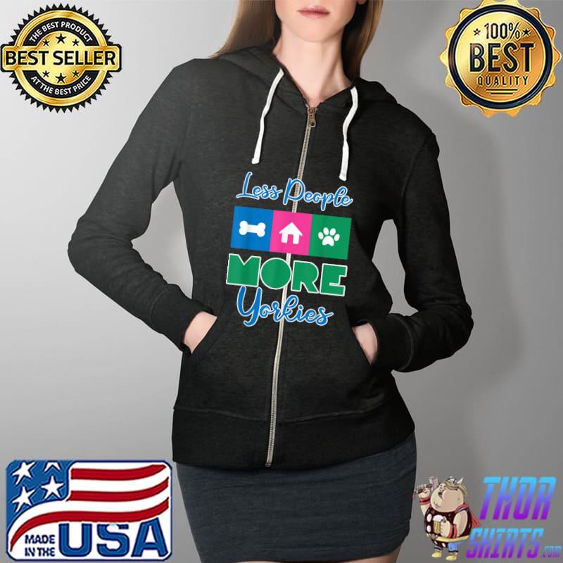 Funny Less People More Yorkie Dog T-Shirt Full Zip Hooded