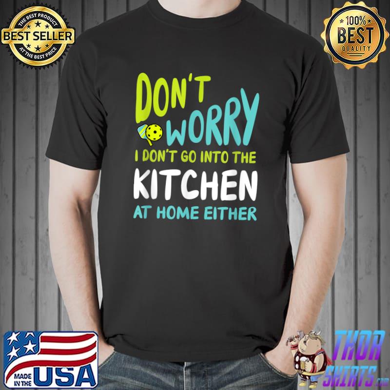 Funny Pickleball Humor for Pickleball Kitchen T-Shirt