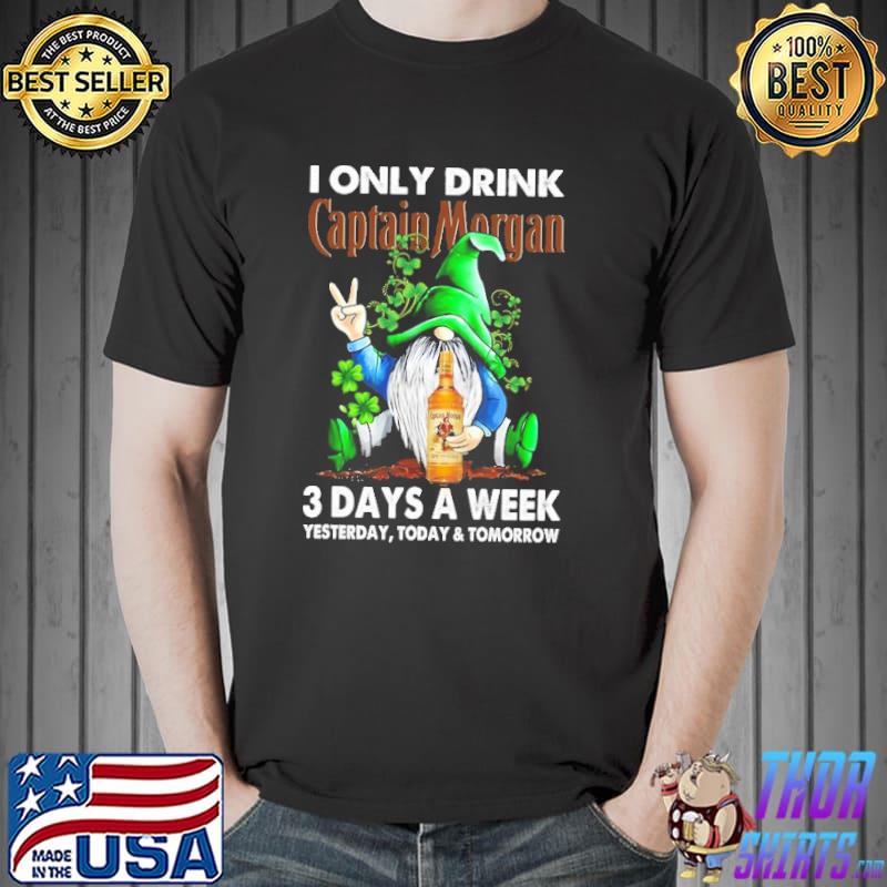 Gnome I Only Drink Captain Morgan 3 Days A Week Yesterday Today And Tomorrow Shirt Unisex