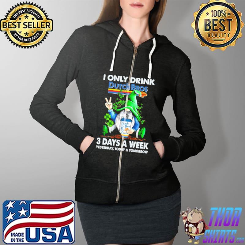 Gnome i only drink dutch bros 3 day a week yesterday today and tomorrow Full Zip Hooded