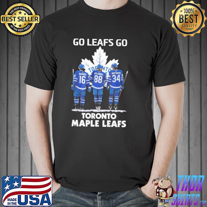 Go Leafs go toronto maple leafs Marner Nylander Matthews Unisex
