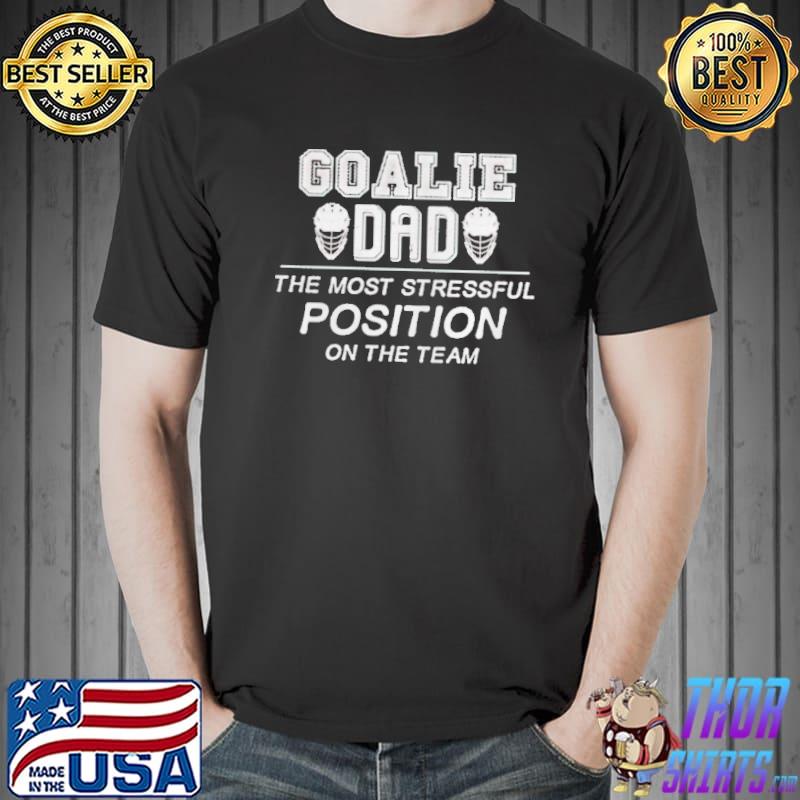 Goalie dad the most stressful position on the team Unisex