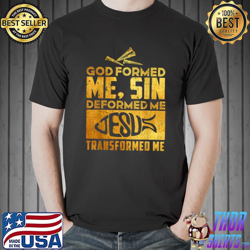 God Formed Me Sin Deformed Me Happy Easter Christian T-Shirt