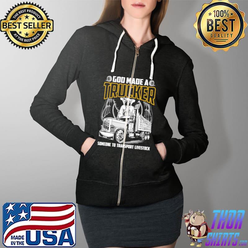 God made a trucker someone to transport livestock Full Zip Hooded