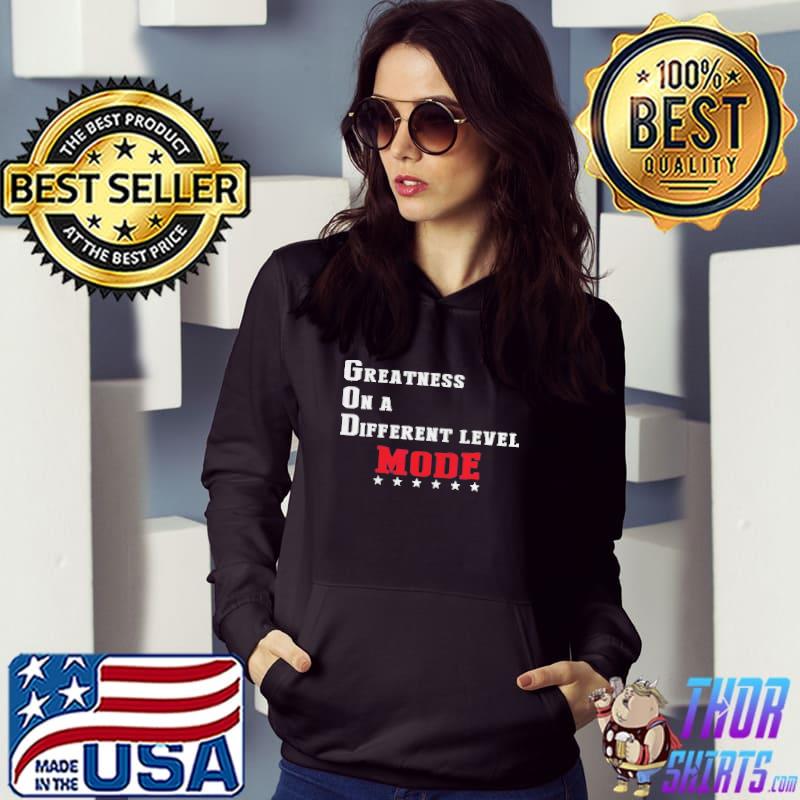 Greatness on a different level mode shirt