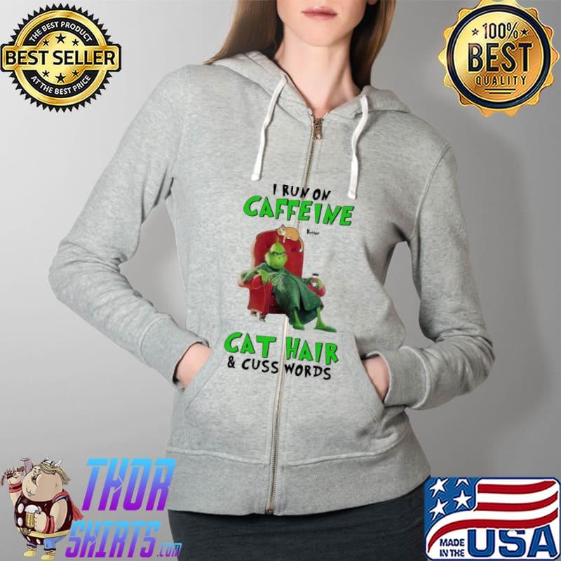 Grinch I Run On Caffeine Cat Hair And Cuss Words Shirt Full Zip Hooded