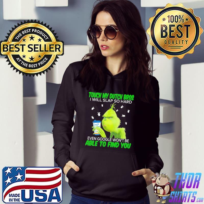 Grinch touch my Duch Bros i will slap so hard even google won't be able to find you shirt