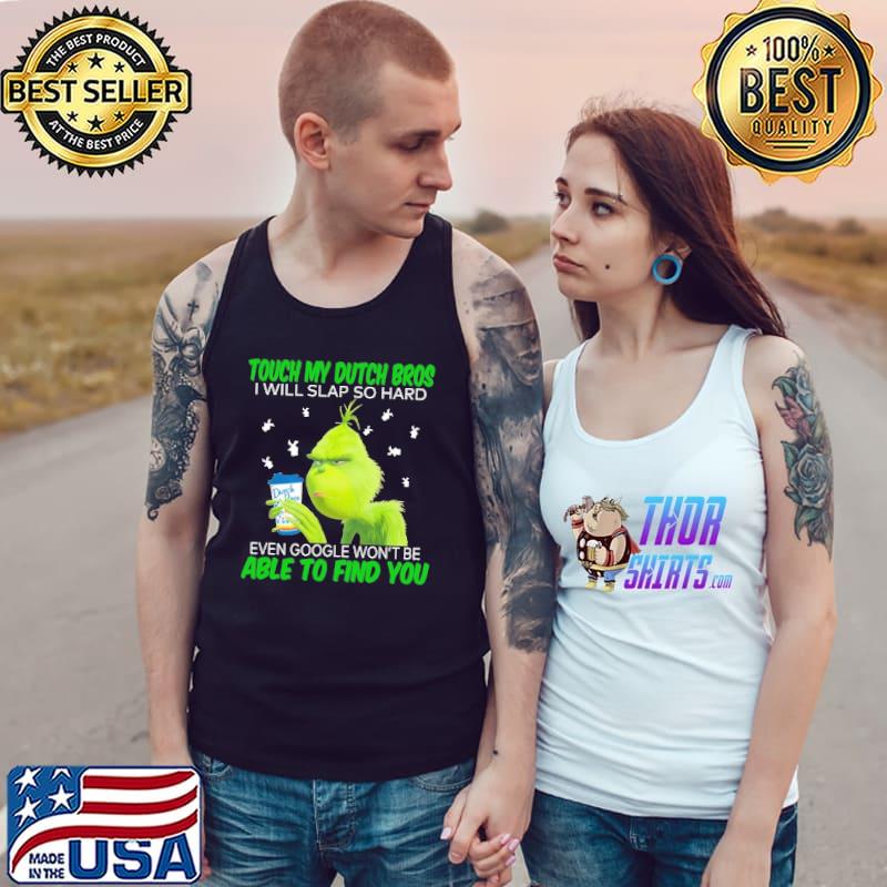 Grinch touch my Duch Bros i will slap so hard even google won't be able to find you Tank Top