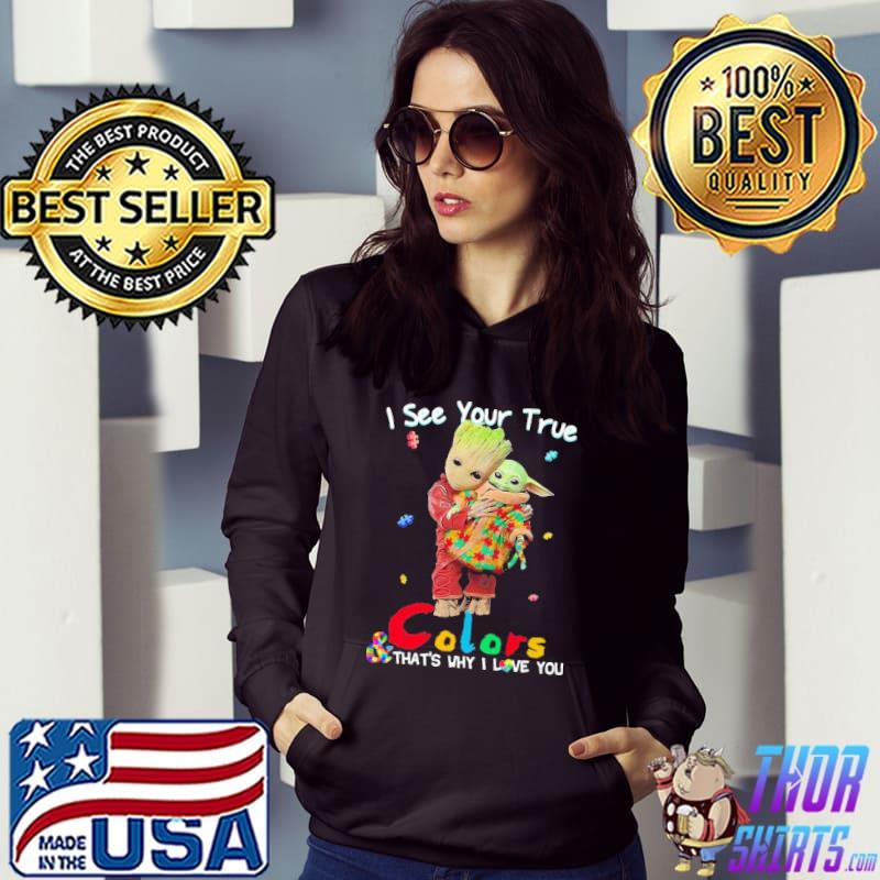 Groot Yoda i see your true colors and that's why i love you Hoodie