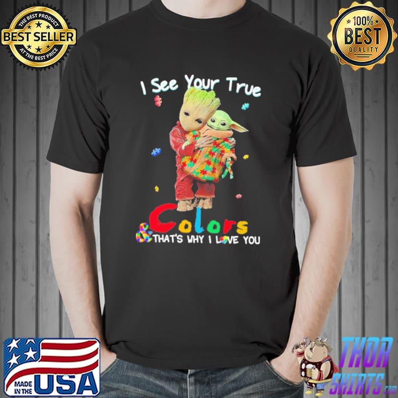 Groot Yoda i see your true colors and that's why i love you Unisex