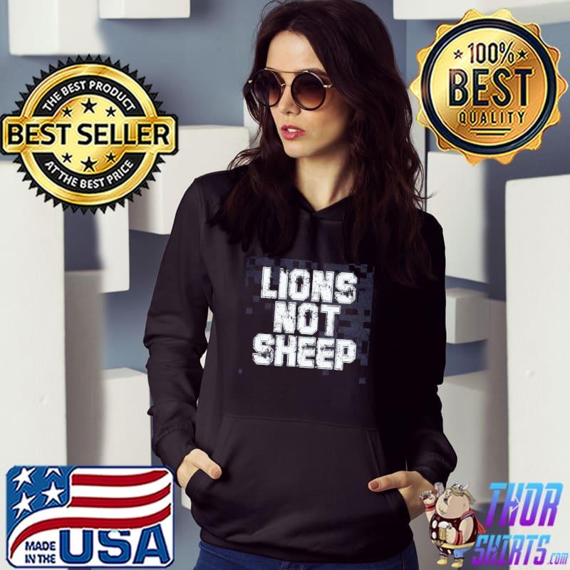 Grow lions not sheep shirt