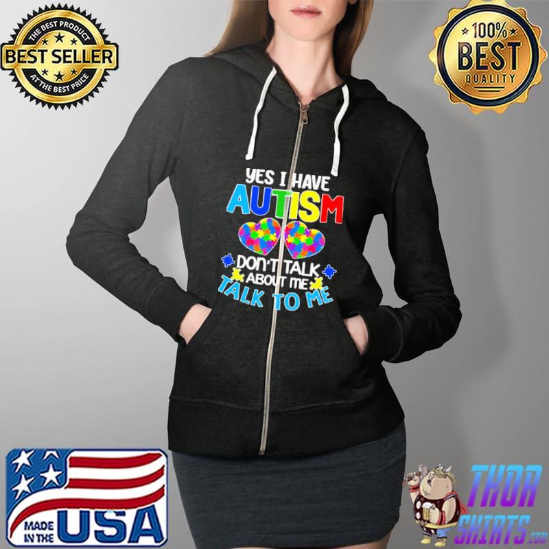 Happy yes I have autism do not talk about me talk to me Full Zip Hooded