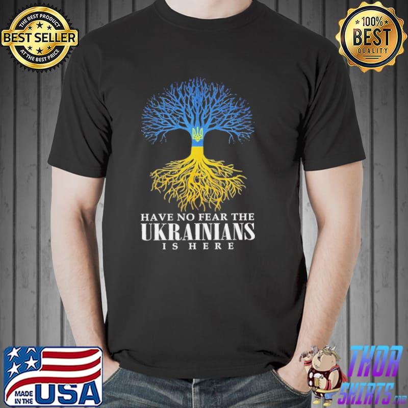 Have No Fear The Ukrainians Is Here No War In Ukraine T-Shirt