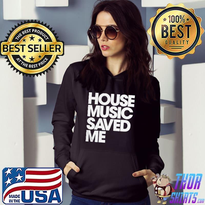 House music saved me shirt