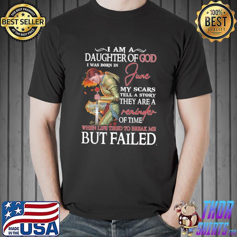 I am a daughter of god june life tired to break me but failed shirt