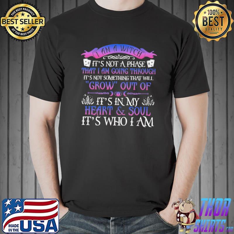 I am a witch that I am going through grow out of heart & soul shirt