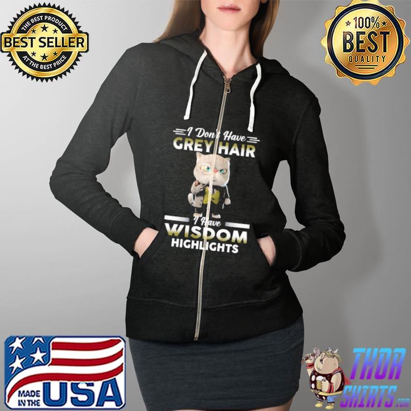 I Don't Have Grey Hair I Have Wisdom Highlight Cat Shirt Full Zip Hooded