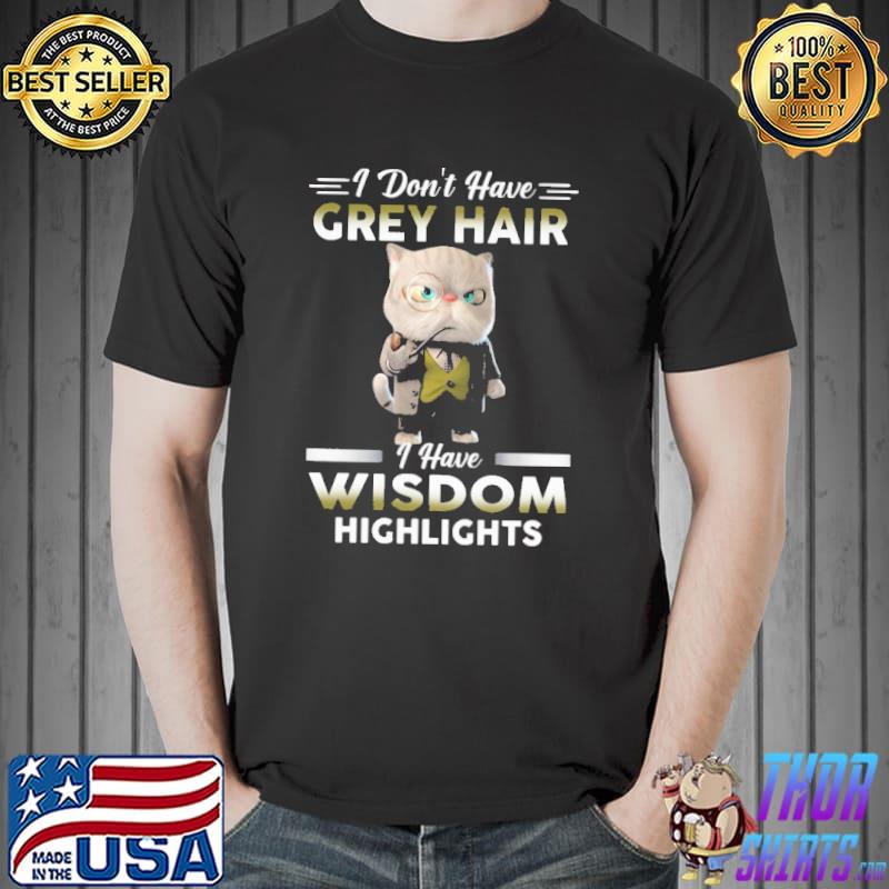 I Don't Have Grey Hair I Have Wisdom Highlight Cat Shirt