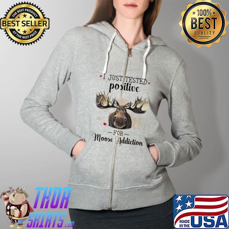 I just tested positive for Moose addiction Full Zip Hooded
