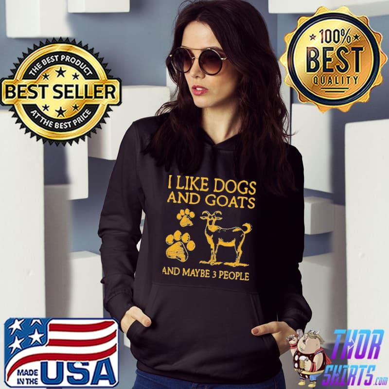 I like dogs and goats and maybe 3 people shirt