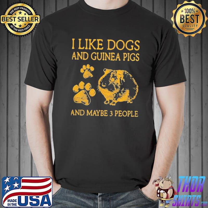 I like dogs and Guinea pigs and maybe 3 people Unisex