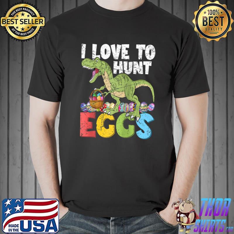 I Love To Hunt Eggs Cute T-Rex Funny Dinosaur Vintage Easter T-shirt