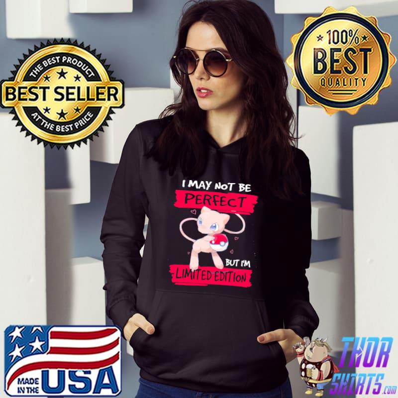 I May Not Be Perfect But I'm Limited Edition Pokemon Shirt Hoodie