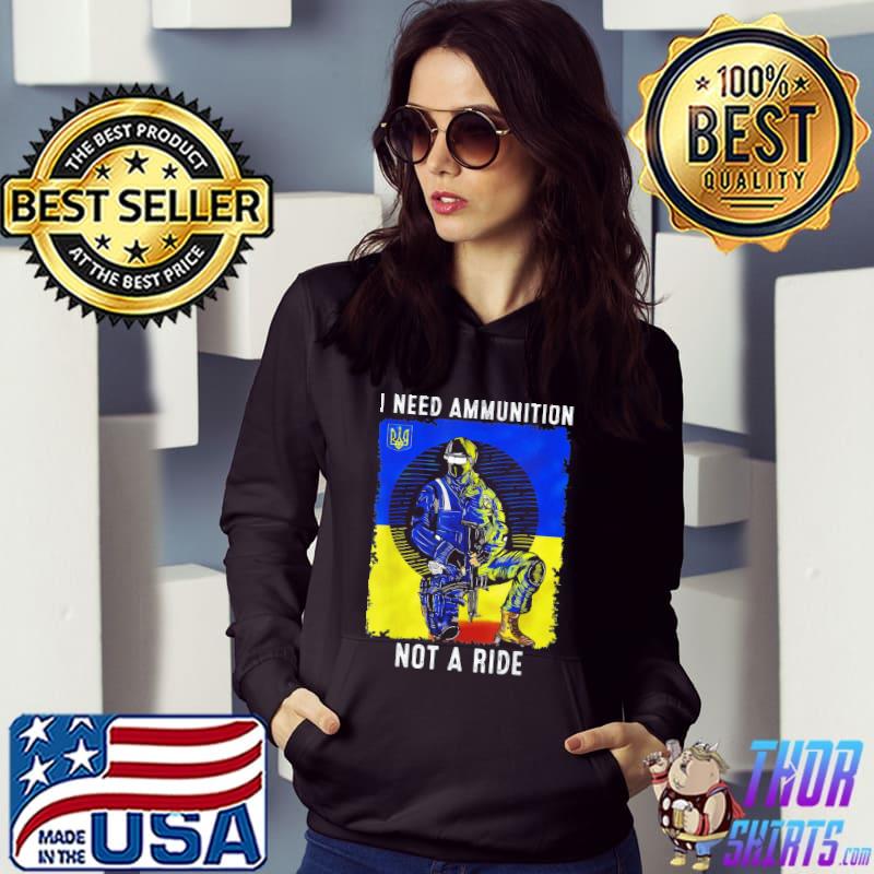 I need ammunition not a ride Ukraine support flag shirt