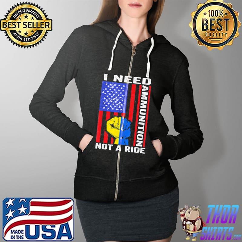 I need ammunition not a ride Ukraine ukrainian American flag Full Zip Hooded