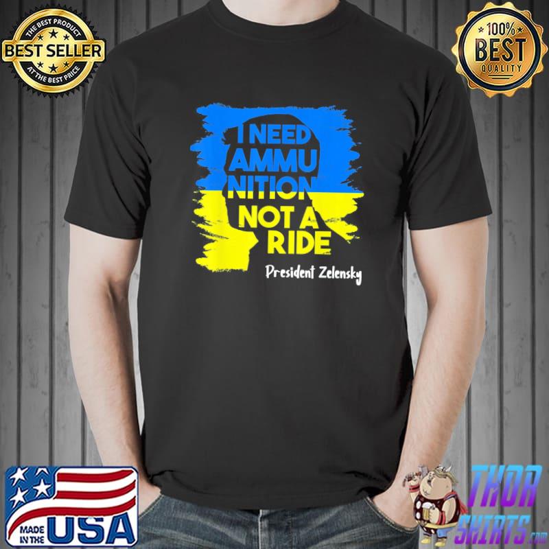 I need ammunition not a ride zelensky Ukraine ukrainian flag Unisex