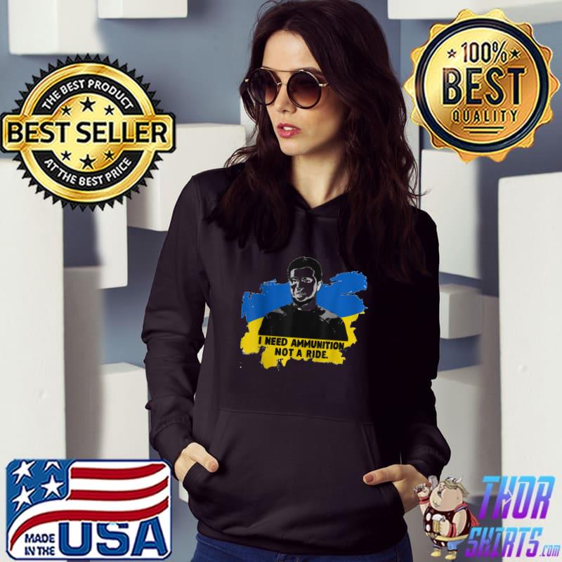I Need Ammunition Not A Ride Zelensky Ukraine Ukrainian Flag T-Shirt Hoodie