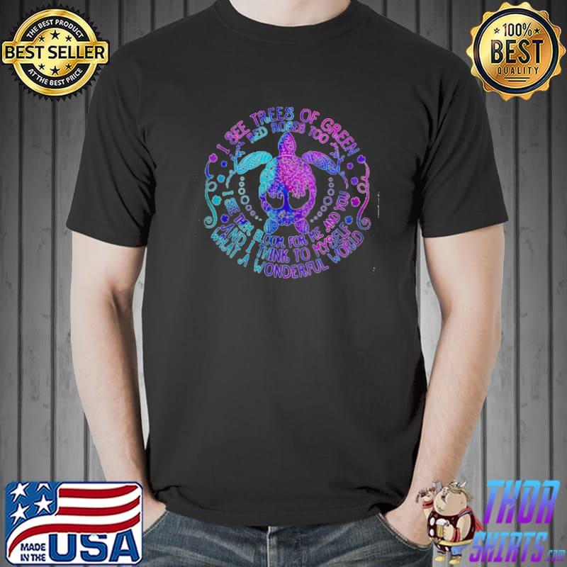 I see trees of green red roses too and I think to myself what a wonderful world shirt