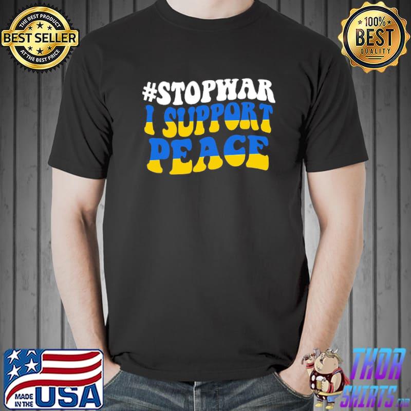 I Support Peace Stand With Ukraine Shirt
