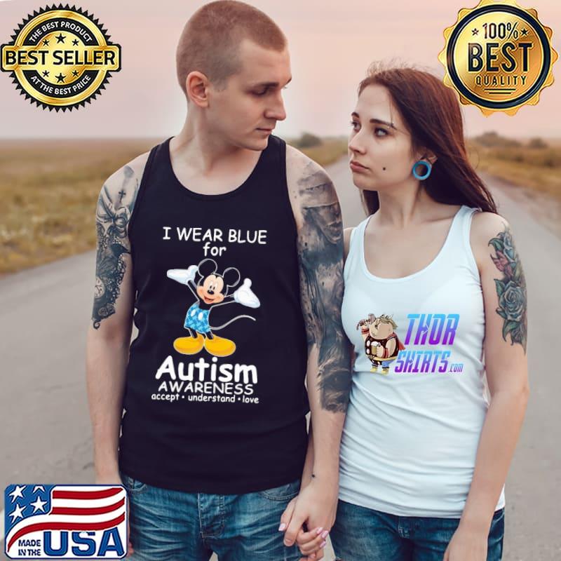 I Wear Blue For Autism Awareness Accept Understand Love Mickey Shirt Tank Top