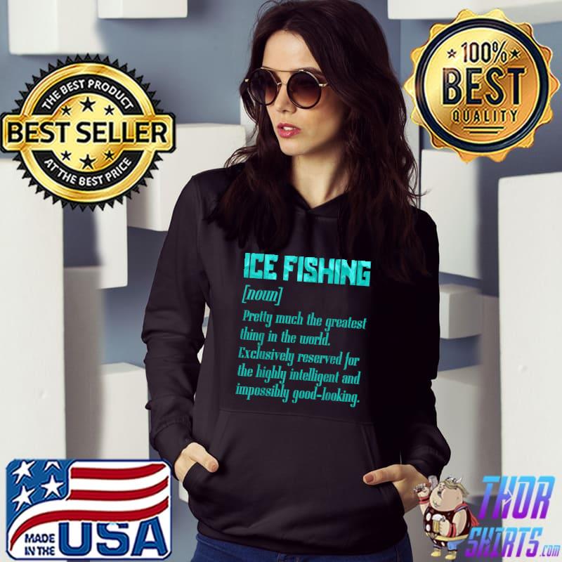 Ice Fishing Fisher Fisherman T-Shirt Hoodie