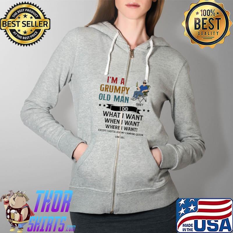 I'm A Grumpy Old Man I Do What I Want When I Want Where I Want Shirt Full Zip Hooded