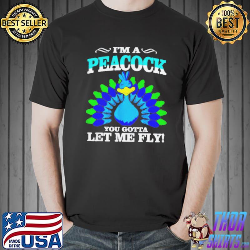 I'm a peacock you gotta let me fly Unisex
