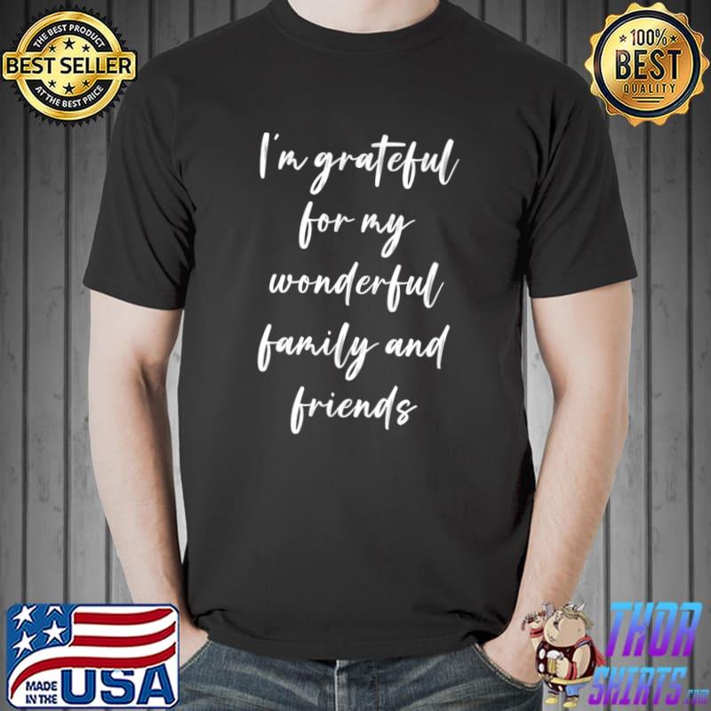 I'm grateful for my wonderful family and friends Premium T-Shirt