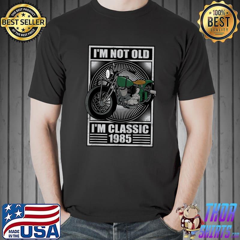 I'm Not Old I'm Classic 1985 Vintage Motorcycle Birthday T-Shirt Unisex