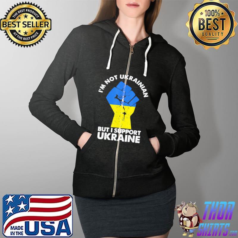 I’m Not Ukrainian But I Support Ukraine I Stand With Ukraine T-Shirt Full Zip Hooded