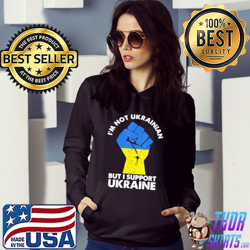 I’m Not Ukrainian But I Support Ukraine I Stand With Ukraine T-Shirt Hoodie